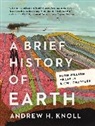 Andrew H Knoll, Andrew H. Knoll, Knoll Andrew H. - A Brief History of Earth