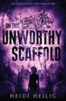 Heidi Heilig - On This Unworthy Scaffold