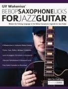 Joseph Alexander, Tim Pettingale, Ulf Wakenius - Ulf Wakenius' Bebop Saxophone Licks for Jazz Guitar
