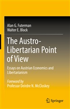 Walter E Block, Walter E. Block, Alan Futerman, Alan G Futerman, Alan G. Futerman - The Austro-Libertarian Point of View