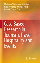 Marcela Fang, Rajka Presbury, Rajka Presbury et al, Marianna Sigala, Karen A. Smith, Anastasi Yeark... - Case Based Research in Tourism, Travel, Hospitality and Events