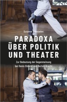 Susanne Schmieden - Paradoxa über Politik und Theater
