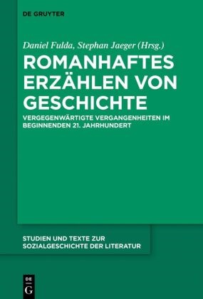 Danie Fulda, Daniel Fulda, Jaeger, Jaeger, Stephan Jaeger - Romanhaftes Erzählen von Geschichte Vergegenwärtigte Vergangenheiten im beginnenden 21. Jahrhundert