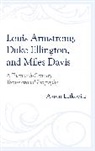 Aaron Lefkovitz - Louis Armstrong, Duke Ellington, and Miles Davis