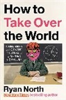 Ryan North - How to Take Over the World