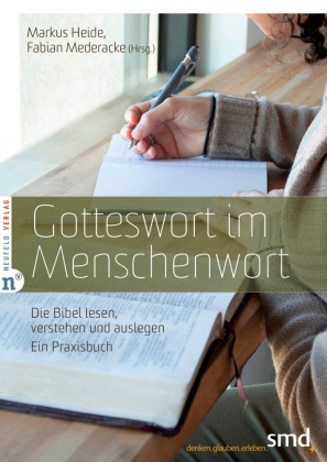 Marku Heide, Markus Heide, Mederacke, Mederacke, Fabian Mederacke - Gotteswort im Menschenwort Die Bibel lesen, verstehen und auslegen - Ein Praxisbuch