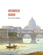 Heinrich Mann - Heinrich Mann: Die Göttinnen. Vollständige Neuausgabe