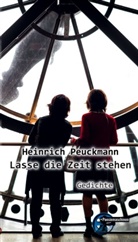 Heinrich Peuckmann - Lasse die Zeit stehen