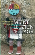 Felicitas D Goodman, Felicitas D. Goodman - Meine letzten 40 Tage