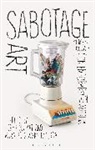 Mara Polgovsky Ezcurra, Sophie Halart, Mara Polgovsky Ezcurra, Mara Polgovsky (Birkbeck Ezcurra, Ezcurra Mara Polgovsky, Sophie Halart... - Sabotage Art