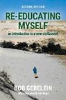 Bob Gebelein - Re-Educating Myself: An Introduction to a New Civilization