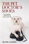 Phil Caldwell - The Pet Doctor's Shoes: True Tales from the Trenches of Veterinary Medicine