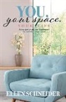 Ellen Schneider - You. Your Space. Your Life.: Arrange Your Environment to Soothe Your Soul