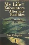 Paul Vadopalas - My Life: And My Encounters with Alternate Realities