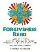 Michael van Hecke - Forgiveness Reiki: Hands-On Healing, Distance Healing, and Prayer with Reiki & the Holy Spirit