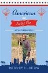 Rodney H. Chow - American as Apple Pie: An Autobiography