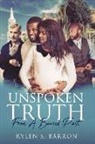 Kylen S. Barron - Unspoken Truth: From a Buried Past