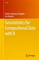 Ute Mueller, Raimo Tolosana-Delgado, Raimon Tolosana-Delgado - Geostatistics for Compositional Data with R