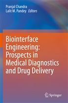 Pranja Chandra, Pranjal Chandra, M Pandey, M Pandey, Lalit M. Pandey - Biointerface Engineering: Prospects in Medical Diagnostics and Drug Delivery
