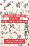Iris Van Der Tuin, Iris van der Tuin, Iris Verhoeff Van Der Tuin, Nanna Verhoeff - Critical Concepts for the Creative Humanities