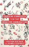 Iris Van Der Tuin, Iris van der Tuin, Iris Verhoeff Van Der Tuin, Nanna Verhoeff, Verhoeff Nanna - Critical Concepts for the Creative Humanities