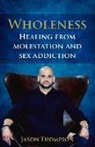 Jason Thompson - Wholeness: Healing from Molestation and Sex Addiction