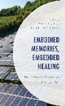 Xinmin Huang Liu, Peter I-min Huang, Xinmin Liu, Liu Xinmin - Embodied Memories, Embedded Healing