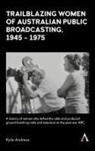 Andrews, Kylie Andrews - Trailblazing Women of Australian Public Broadcasting, 19451975