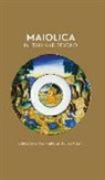 J V G Mallett, J. V. G. Mallett, J.V.G. Mallett, Elisa Paola Sani, Elisa Paola Sani - MAIOLICA IN ITALY AND BEYOND