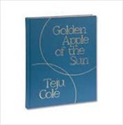 Teju Cole, Cole Teju - Golden Apple of the Sun