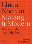Linda Nochlin, Nochlin Linda, Aruna D'Souza, D'Souza Aruna - Linda Nochlin Making it Modern Essays on the Art of the Now