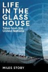 Miles Stoby - Life in the Glass House: Tales from the United Nations