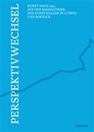 Lisa Afken, Björn Engholm, Ann-Kristin Jürgensen, Kunsthalle Lübeck, Kunsthalle St. Annen, Antje-Brit Mählmann... - Perspektivwechsel - Kunst nach 1945 aus den Sammlungen der Kunsthallen in Lübeck und Rostock