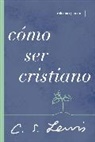 C. S. Lewis - Cómo ser cristiano