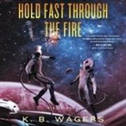 K. B. Wagers, Marisha Tapera - Hold Fast Through the Fire Lib/E: A Neog Novel (Audio book)