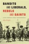 Alan Knight - Bandits and Liberals, Rebels and Saints