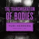 Yuri Herrera, Armando Durán - The Transmigration of Bodies Lib/E (Hörbuch)