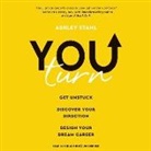 Ashley Stahl, Ashley Stahl - You Turn Lib/E: Get Unstuck, Discover Your Direction, Design Your Dream Career (Audio book)