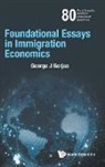 George J. Borjas, George J Borjas - Foundational Essays in Immigration Economics