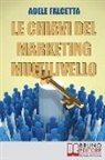 Adele Falcetta - Le Chiavi Del Marketing Multilivello: Come Costruire un'Impresa Redditizia nel Network Marketing