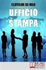 Clotilde De Meo - Ufficio Stampa: Come Comunicare con la Stampa per Ottenere Visibilità sui Mezzi di Comunicazione