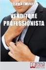 Cesare D'Ambrosio - Venditore Professionista: Tecniche Pratiche per Approcciare il Cliente nel Modo Giusto e Motivarlo all'Acquisto