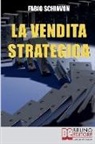 Fabio Schiavon - La Vendita Strategica: Il Ciclo Virtuoso del Venditore dalla Pianificazione all'Organizzazione e dall'Azione al Controllo