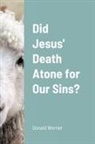 Donald Werner - Did Jesus' Death Atone for Our Sins?