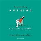 Maartje Willems, Kate Mulligan - The Lost Art of Doing Nothing Lib/E: How the Dutch Unwind with Niksen (Audio book)