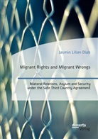 Jasmin Lilian Diab - Migrant Rights and Migrant Wrongs. Bilateral Relations, Asylum and Security under the Safe Third Country Agreement