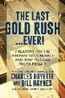 Charles Goyette, Bill Haynes - The Last Gold Rush...Ever!: 7 Reasons for the Runaway Gold Market and How You Can Profit from It