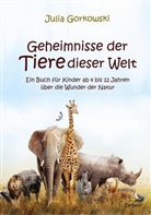 Julia Gorkowski - Geheimnisse der Tiere dieser Welt - Ein Buch für Kinder ab 4 bis 12 Jahren über die Wunder der Natur