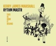Michele Robecchi - Kerry James Marshall The Rythm Mastr: This is How It Begins