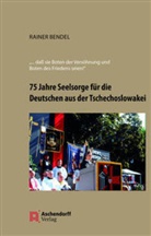 Rainer Bendel - 75 Jahre Seelsorge für die Deutschen aus der Tschechoslowakei